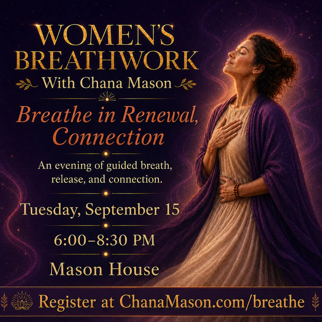 Women's Breathwork with Chana Mason — Breathe in Renewal, Connection. An evening of guided breath, release, and connection. Tuesday, September 15, 6:00 to 8:30 PM at Mason House. Register at ChanaMason.com/breathe.